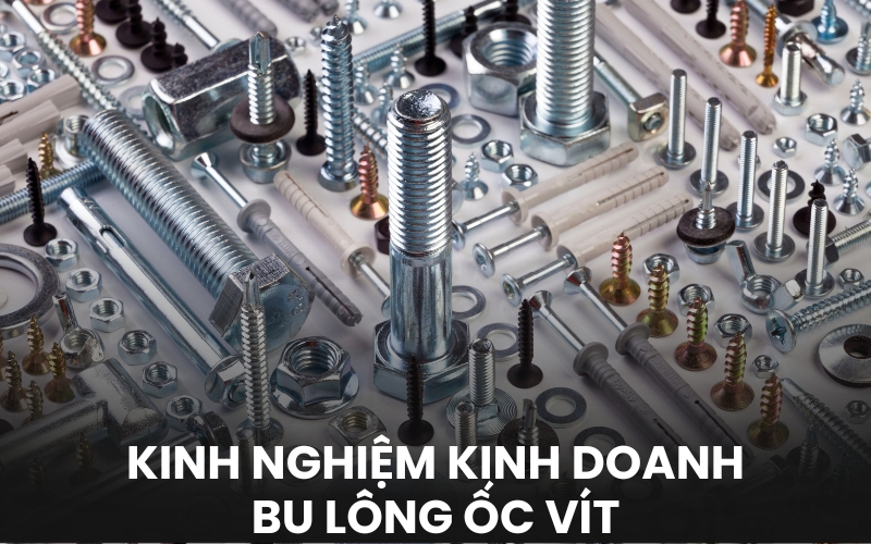 kinh nghiệm kinh doanh bu lông ốc vít