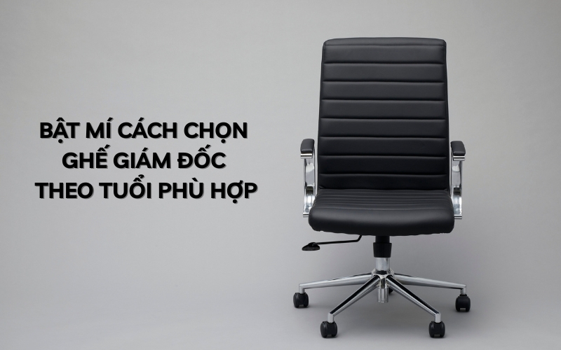 cách chọn ghế giám đốc theo tuổi