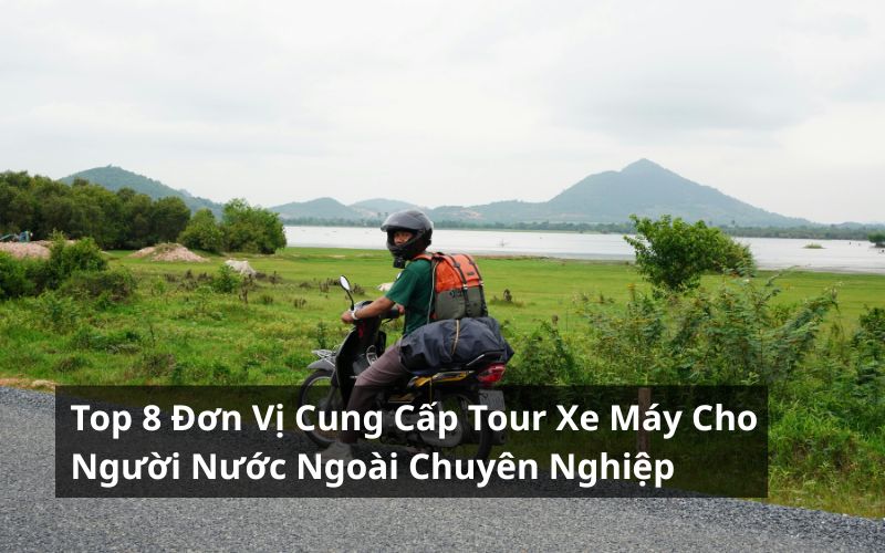 top đơn vị cung cấp tour xe máy cho người nước ngoài