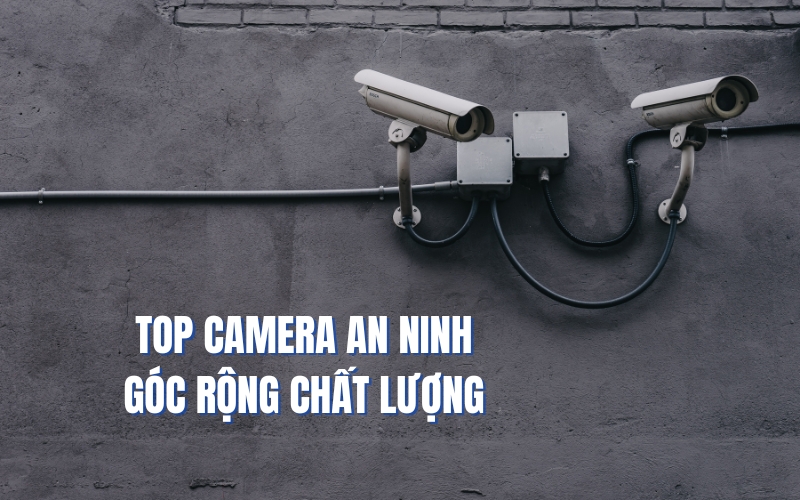 top camera an ninh góc rộng