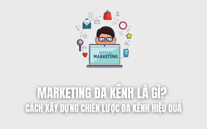 marketing đa kênh là gì
